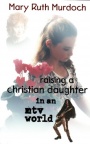 Raising a Christian Daughter in a MTV World